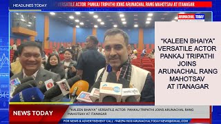 “Kaleen Bhaiya” Versatile Actor Pankaj Tripathi Joins Arunachal Rang Mahotsav at Itanagar