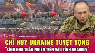 Chỉ huy Ukraine tuyệt vọng: “Lính Nga thản nhiên tiến vào tỉnh Kharkov”