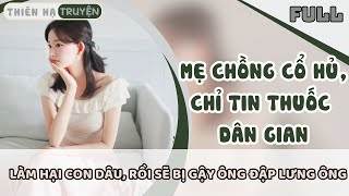 MẸ CHỒNG CỔ HỦ, CHỈ TIN VÀO THUỐC DÂN GIAN, LÀM HẠI CON DÂU |FULL | #thiênhạtruyện