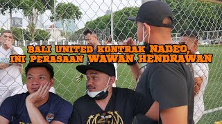 BALI UNITED KONTRAK NADEO, INI PERASAAN WAWAN HENDRAWAN