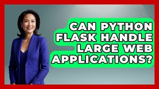 Can Python Flask Handle Large Web Applications? - Python Code School