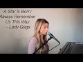 A Star Is Born: Always Remember Us This Way - Lady Gaga (cover) by Dallas Caroline