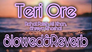 Teri Ore | Slowed+Reverb | RFAK | Shreya G | Lofi Song | Full Song | Khulti fizaein khulti ghatayein
