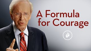 A Formula For Courage – Dr. Charles Stanley