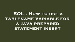 SQL : How to use a tablename variable for a java prepared statement insert