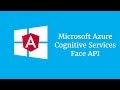 Microsoft Azure Cognitive Services - Face API and Angular