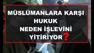 MÜSLÜMANLARA KARŞI  HUKUK  NEDEN İŞLEVİNİ  YİTİRİYOR? / Av. Zeynep ERTEKİN