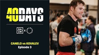 40 DAYS: Canelo vs. Kovalev | Episode 3