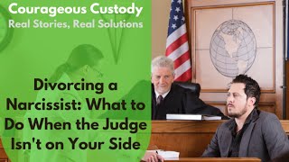 Divorcing a Narcissist: What to Do When the Judge Isn't on Your Side