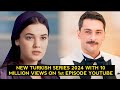 Top 12 New Turkish Drama Series With 10 Million Views On 1st Episode Youtube