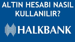 Halkbank Altın Hesabı Nasıl Kullanılır?