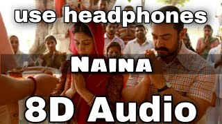 Naina (8D AUDIO) - Dangal | Aamir Khan | Arijit Singh | Pritam | Amitabh Bhattacharya