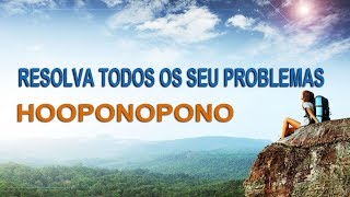 Hooponopono - Resolva TODOS os seus problemas