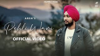 Pehli Wari ( Official Video ) | Arsh | Latest Punjabi Song 2021 | Humble Music |