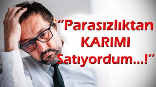 KEŞKE YAPMASAYDIM | 309.Bölüm ''Parasızlıktan Karımı satıyordum. Onu izlemek keyif veriyordu..!''