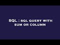 SQL : sql query with sum or column