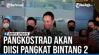 PANGLIMA TNI BOCORKAN CALON PANGKOSTRAD AKAN DIISI JENDRAL BINTANG 2