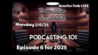 Podcasting 101 LIVE 1/6/25 Kawfee Talk @ The Social Club Ep 6 for 2025