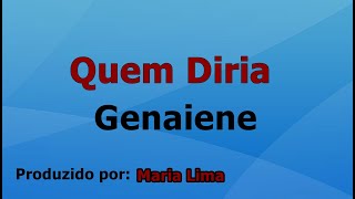 Quem Diria - Genaiene voz e letra