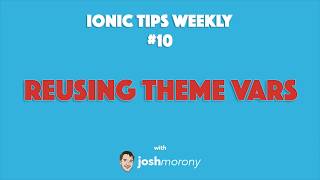 REUSING THEME VARIABLES - Ionic Tips Weekly Ep. 10