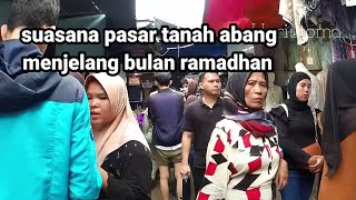 SUASANA PASAR TANAH ABANG MENJELANG BULAN RAMADHAN HARI INI