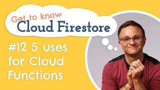 5 uses for Cloud Functions | Get to know Cloud Firestore #12