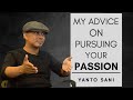 My real advice on pursuing your passion | Yanto Sani