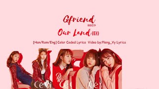 GFRIEND 여자친구 -Our Land (터)- [Han/Rom/Eng]Color Coded Lyrics | Pleng_Vy Lyrics