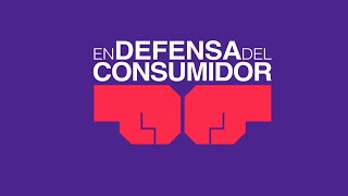 En Defensa Del Consumidor el programa donde tus derechos importan