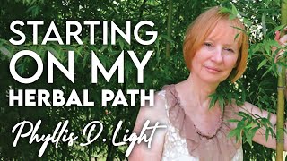 The BEST Advice When I Began My Herbal Path | Phyllis D. Light