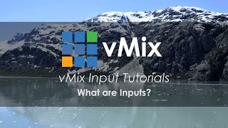 vMix Input Tutorials- What are Inputs?