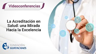 La Acreditación en Salud: una Mirada Hacia la Excelencia