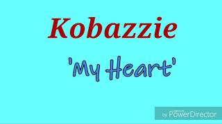 Kobazzie - My Heart (Lyrics Video) mp4