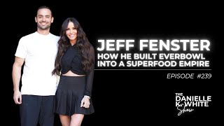 Jeff Fenster’s Inspiring Journey: How He Built Everbowl Into a Superfood Empire