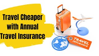 Unlock the Secrets of Affordable Travel with Annual Travel Insurance