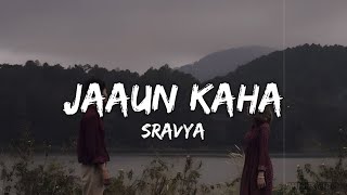 Jaaun Kaha - Sravya (Lyrics)