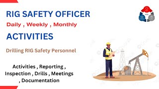 RIG Safety Officer Daily , Weekly & Monthly  Activities - Drilling RIG SAFETY Responsibilities