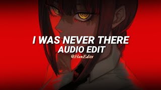 I was never there - The Weeknd [Edit Audio]