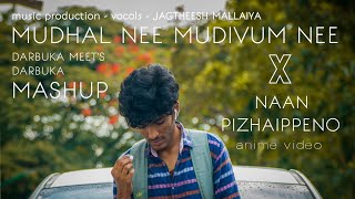 MUDHAL NEE MUDIVUM NEE x NAAN PIZHAIPPENO | MASHUP COVER SONG | ANIME VIDEO | JAGTHEESH MALLAIYA