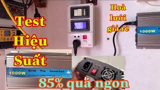 Test hiệu suất - Hoà Lưới Giá Rẻ 1000w Grid Tie Inverter Như Vậy Có Ổn Không Ạ