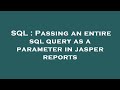SQL : Passing an entire sql query as a parameter in jasper reports