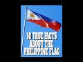 10 TRUE FACTS YOU WANT TO KNOW ABOUT THE PHILIPPINE FLAG