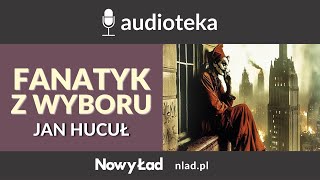 Fanatyk z wyboru - Jan Hucuł