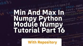 Min and max in numpy python module numpy tutorial part 16