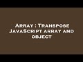 Array : Transpose JavaScript array and object