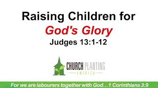 RAISING CHILDREN FOR GOD'S GLORY