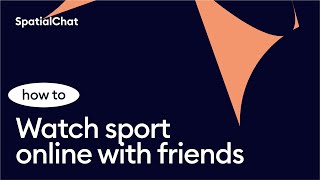 How to watch sport online with friends? | SpatialChat for online sports