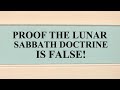 SCRIPTURE PROOF that the LUNAR SABBATH DOCTRINE is FALSE - UPDATED.