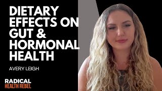Dietary Effects on Gut & Hormonal Health with Avery Leigh