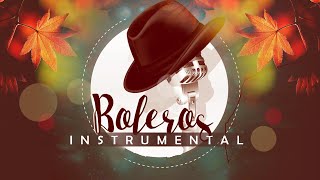 Las 100 Mejores Canciones Instrumentales - Boleros Instrumentales para el alma 2020